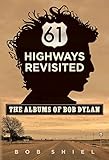 61 Highways Revisited: The Albums of Bob Dylan