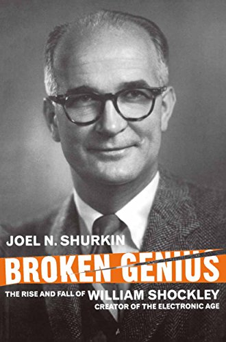 Broken Genius: The Rise and Fall of William Shockley, Creator of the Electronic Age (Macmillan Science)