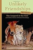 Unlikely Friendships for Kids: The Leopard & the Cow: And Four Other Stories of Animal Friendships