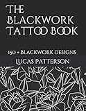 The Blackwork Tattoo Book: 150+ Blackwork designs (Tattoo Designs) by Lucas Patterson