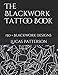 The Blackwork Tattoo Book: 150+ Blackwork designs (Tattoo Designs) by Lucas Patterson