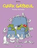 Clark Gaybeul, Tome 1 : Petites lâchetés by 