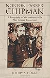 Norton Parker Chipman: A Biography of the Andersonville War Crimes Prosecutor by 