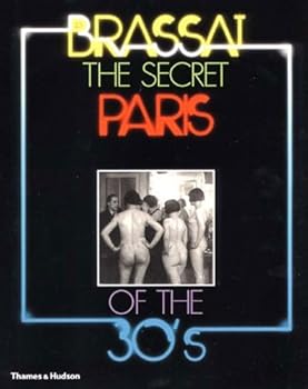 The Secret Paris of the 30s by Brassai (2001-03-05)