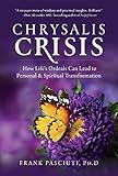 Chrysalis Crisis: How Life's Ordeals Can Lead to Personal & Spiritual Transformation by
