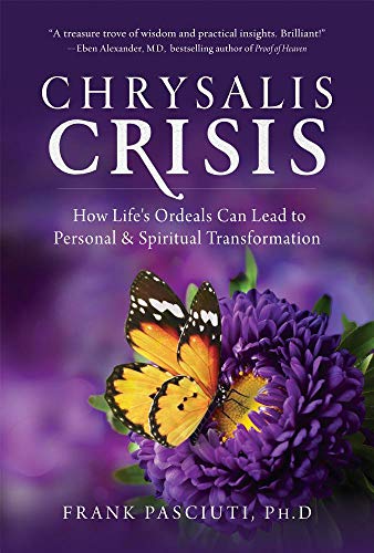Chrysalis Crisis: How Life's Ordeals Can Lead to Personal & Spiritual Transformation by Frank PhD Pasciuti