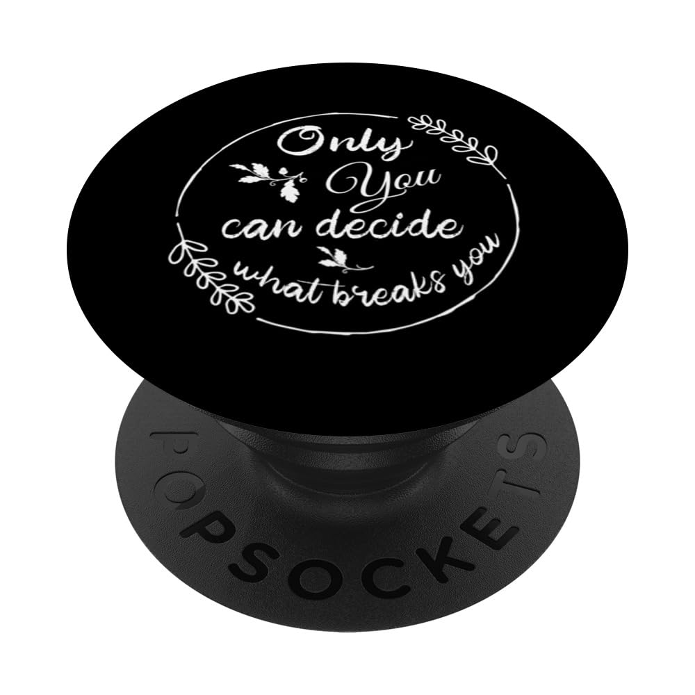 Only You Can Decide What Breaks You Cursebreaker Only You PopSockets Swappable PopGrip