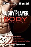 How To Build The Rugby Player Body: Building a Rugby Player Physique, The Rugby Player Workout, Hardcore Workout Plan, Diet Plan with Nutritional Values, Build Quality Muscle