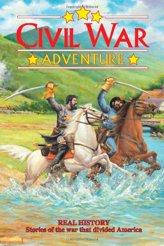 Civil War Adventure: Real History Stories of the war that divided America by Chuck Dixon