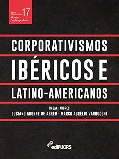 Livro Corporativismos Ibéricos e Latino-americanos (Mundo Contemporâneo Livro 17)