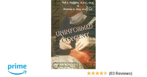 Uninformed Consent The Hidden Dangers In Dental Care Hal - 