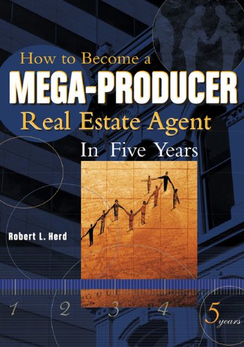 HOW TO BECOME A MEGA-PRODUCER REAL ESTATE AGENT IN 5 YEARS