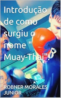 Livro Introdução de como surgiu o nome " Muay-Thai".