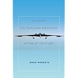 The Case for U.S. Nuclear Weapons in the 21st Century
