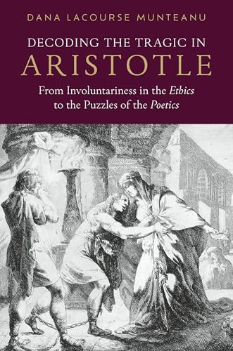 Decoding the Tragic in Aristotle: From Involuntariness in the Ethics to the Puz…