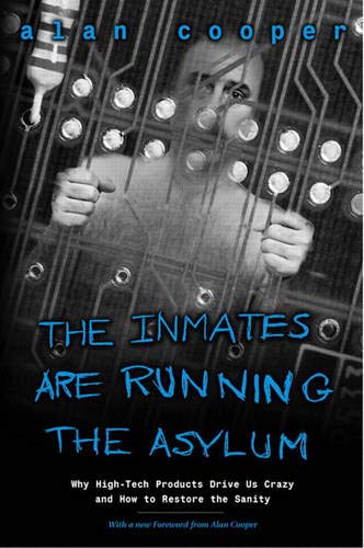 Inmates Are Running The Asylum The Why High Tech Products Drive Us Crazy And How To Restore The Sanity Cooper Alan Amazon In Books