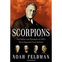 Scorpions: The Battles and Triumphs of FDR's Great Supreme Court Justices