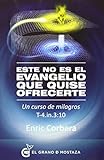 Este no es el evangelio que quise ofrecerte: Un curso de milagros, T-4.In.3:10 (Spanish Edition)