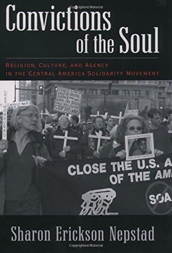 Convictions of the Soul: Religion, Culture, and Agency in the Central America Solidarity Movement