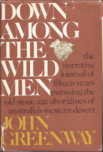 Down among the wild men: The narrative journal of fifteen years pursuing the old stone age Aborigines of Australia's Western Desert
