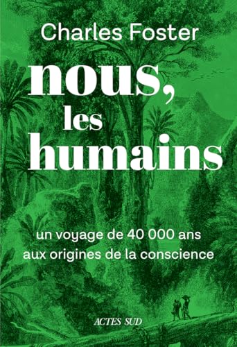 Nous, les humains: un voyage de 40000 ans aux origines de la conscience