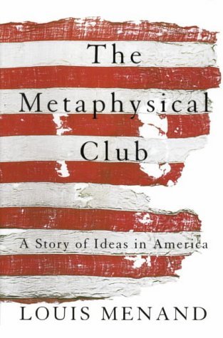 The Metaphysical Club: A Story of Ideas in America by Louis Menand (2001-10-15)