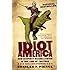 Idiot America: How Stupidity Became a Virtue in the Land of the Free