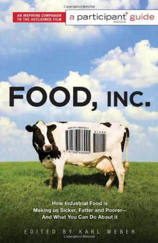 Food Inc.: A Participant Guide: How Industrial Food is Making Us Sicker, Fatter, and Poorer