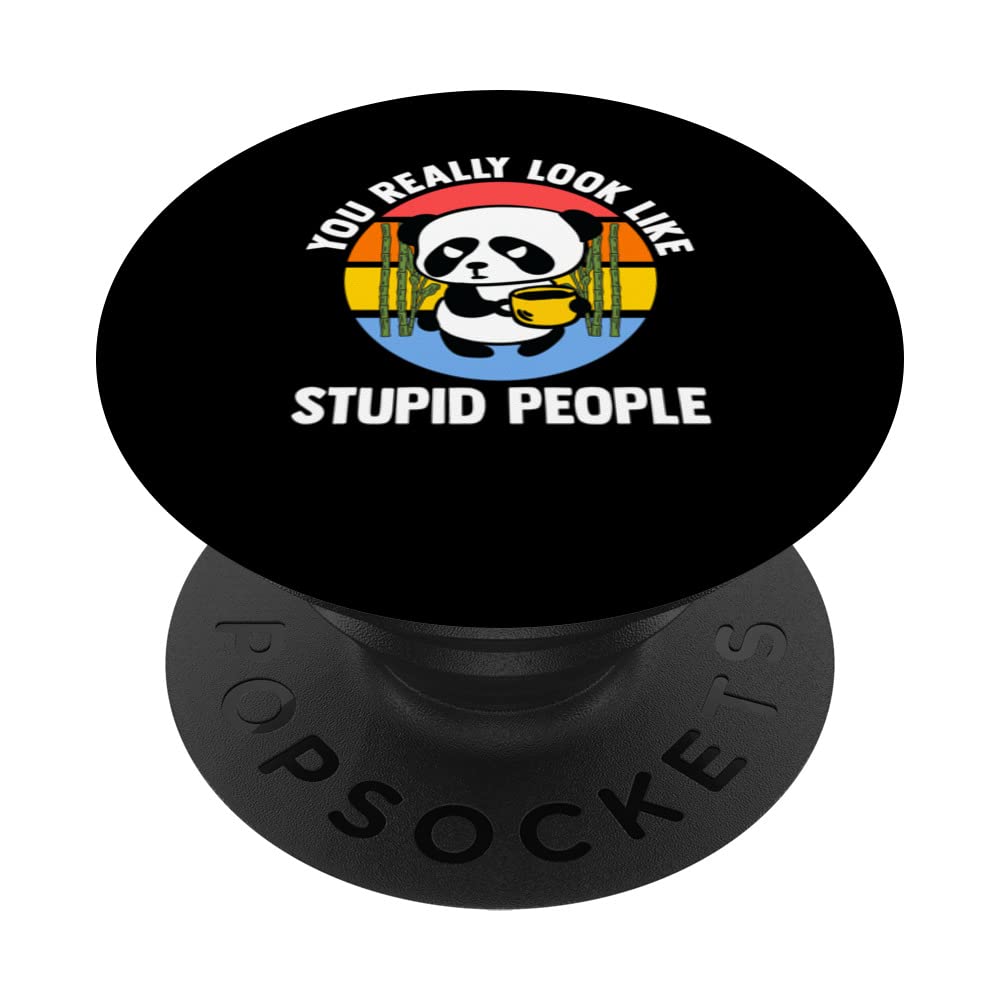 you really look like stupid people pandas coffee PopSockets Swappable PopGrip