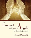 Connect with Your Angels: A Guide for Everyone by