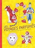 Les voyages parfumés : Petites et grandes histoires des fleurs venues d'ailleurs by