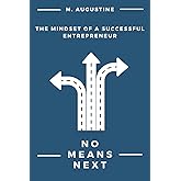 No Means Next: The Mindset of A Successful Entrepreneur