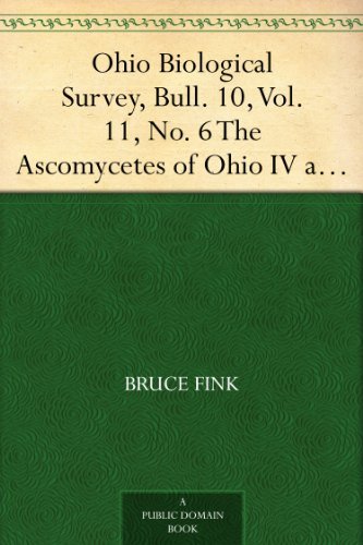 Ohio Biological Survey, Bull. 10, Vol. 11, No. 6 The Ascomycetes of Ohio IV and V