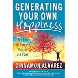 Generating Your Own Happiness: It's Time for Purpose, Passion, and Power