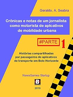 Livro Crônicas e notas de um jornalista como motorista de aplicativos de mobilidade urbana: Histórias compartilhadas por passageiros de aplicativos de transporte em Belo Horizonte