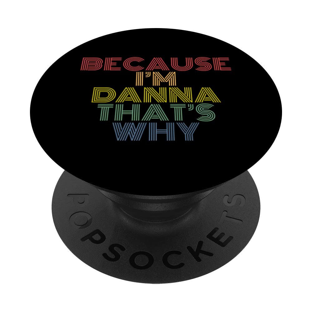 Because I'm Danna That's Why Funny Personalized Name PopSockets Swappable PopGrip