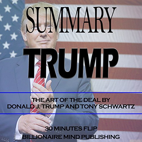 Summary of Trump: The Art of the Deal by Donald J. Trump and Tony Schwartz