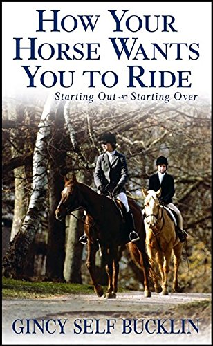 How Your Horse Wants You to Ride: Starting Out, Starting Over