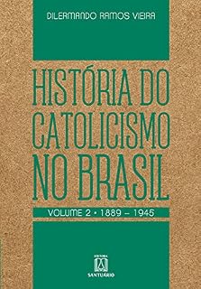 Livro História do Catolicismo no Brasil - volume II: 1889-1945