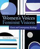 Women's Voices, Feminist Visions: Classic and Contemporary Readings
