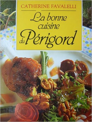 La bonne cuisine du Périgord, by Catherine Favalelli