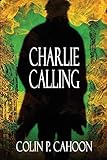 Charlie Calling by Colin P Cahoon