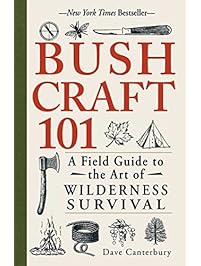 Bushcraft 101: A Field Guide to the Art of Wilderness Survival