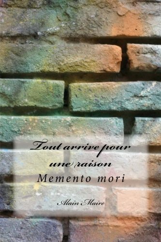 Tout arrive pour une raison: Memento mori (French Edition) Tout arrive pour une raison: Memento mori (French Edition)