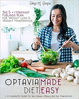 Optavia Diet Made Easy A Complete Guide To Six Small Meals Per Day Philosophy The 5 1 Medifast Fueling Plan For Weight Loss And Weight Maintenance Ramos Diana M 9798695825688 Amazon Com Books