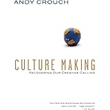 Culture Making: Recovering Our Creative Calling