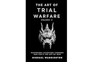The Art of Trial Warfare: Applying Sun Tzu’s The Art of War to Modern Litigation
