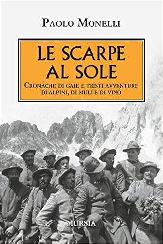 Paolo Monelli - Le scarpe al sole. Cronache di gaie e tristi avventure di alpini, di muli e di vino