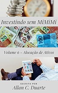 Livro Investindo sem MiMiMi - Volume 6 - Alocação de Ativos