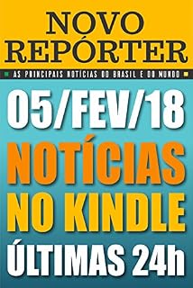 Livro NOVO REPÓRTER: 05/FEV/18 - NOTÍCIAS NO KINDLE - ÚLTIMAS 24h - As Principais Notícias do Brasil e do Mundo: 05/02/2018.  Notícias das últimas 24 horas. Uma nova edição, todos os dias.